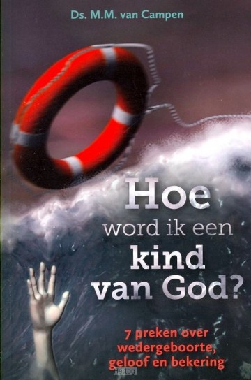 Campen, ds. M.M. van - Hoe word ik een kind van God?