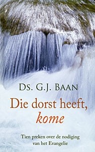 Baan, ds. G.J. - Die dorst heeft, kome (Actie!)