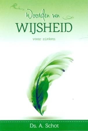 Schot, ds. A. - Woorden van wijsheid voor zieken