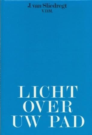 Sliedregt, ds. J. van - Licht over uw pad