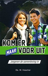Visscher, ds. W. - Kom er maar voor uit!