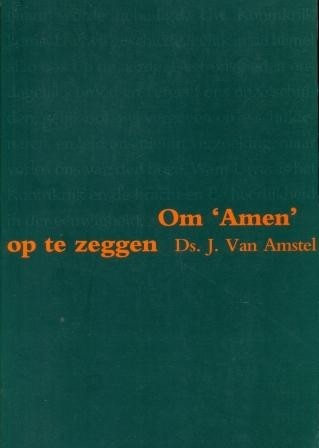 Amstel, ds. J. van - Om Amen op te zeggen
