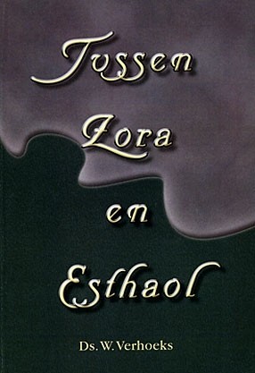 Verhoeks, ds. W. - Tussen Zora en Esthaol