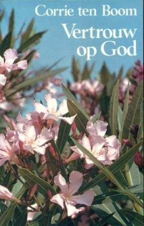 Boom, Corrie ten - Vertrouw op God