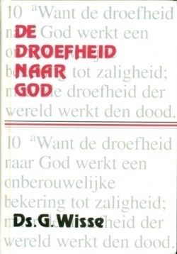 Wisse, ds. G. - De droefheid naar God
