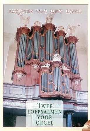 Dool, Jacques van den Dool - Twee Lofpsalmen voor orgel
