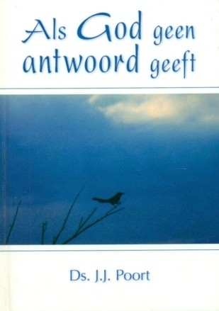 Poort, ds. J.J. - Als God geen antwoord geeft