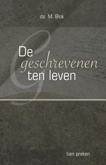 Blok, ds. M. - De geschrevenen ten leven