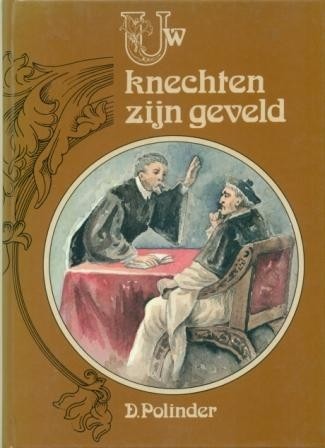Polinder, D. - Uw knechten zijn geveld
