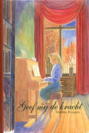 Rutgers, Martin - Geef mij de kracht