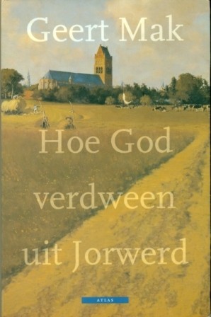 Mak, Geert - Hoe God verdween uit Jorwerd