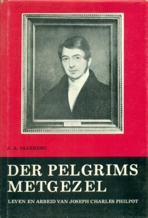 Saarberg, J.A. - Der Pelgrims Metgezel (leven en arbeid wijlen ds. J.C. Philpot)