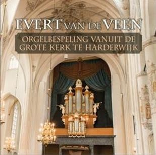 Veen, Evert van de - Orgelbespeling Grote kerk Harderwijk