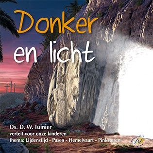 Tuinier, ds. D.W. - Donker en Licht (Lijden/Pasen vertelling)