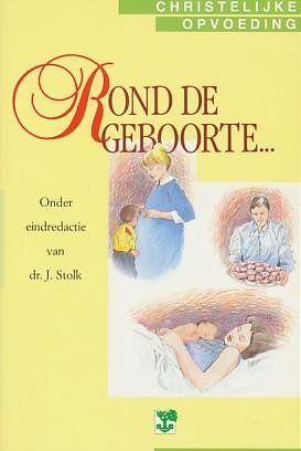 Stolk, dr. J. - Rond de ge- boorte (Reeks chr.opvoeding)