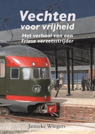 Wiegers, Janneke - Vechten voor vrijheid (Het verhaal van een Friese verzetsstrijder)