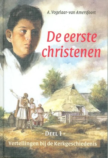 Vogelaar van amersfoort a    vertellingen bij de kerkgeschiedenis deel 1   de eerste christenen