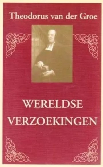 Wereldse verzoekingen   theodorus van der groe