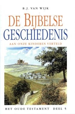 Wijk, B.J. van - De Bijbelse Geschiedenissen (5)