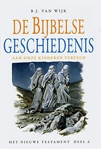 Wijk, B.J. van - De Bijbelse Geschiedenissen (6)