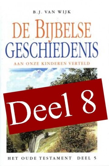 Wijk, B.J. van - De Bijbelse Geschiedenissen (8)